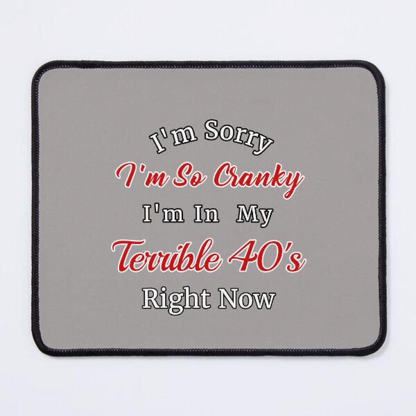 Item preview, I'm Sorry I'm So Cranky I'm In My Terrible 40's Right Now Design designed and sold by Angela Mello.