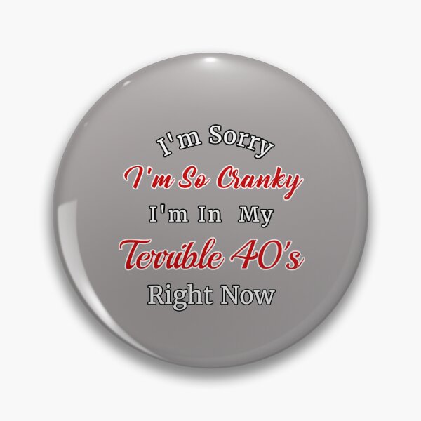 Item preview, I'm Sorry I'm So Cranky I'm In My Terrible 40's Right Now Design designed and sold by Angela Mello.