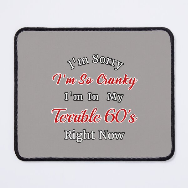 Item preview, I'm Sorry I'm So Cranky I'm In My Terrible 60's Right Now Design designed and sold by Angela Mello.