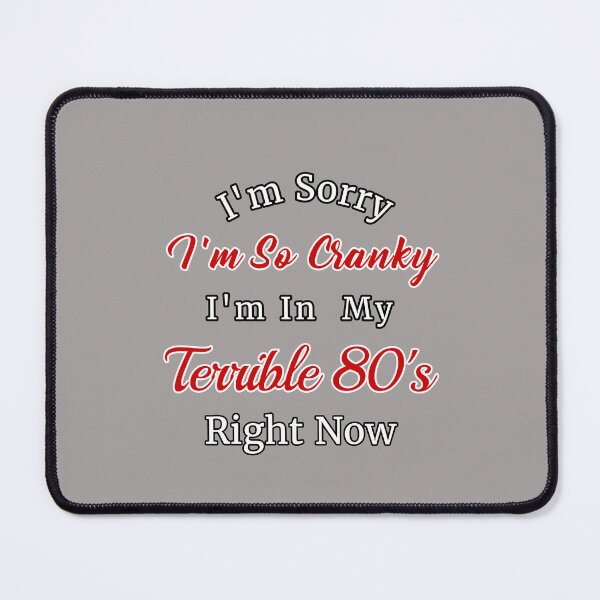 Item preview, I'm Sorry I'm So Cranky I'm In My Terrible 80's Right Now Design designed and sold by Angela Mello.