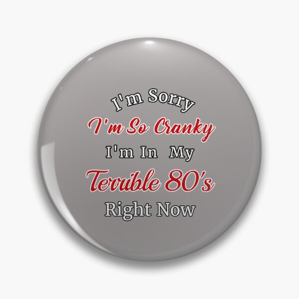 Item preview, I'm Sorry I'm So Cranky I'm In My Terrible 80's Right Now Design designed and sold by Angela Mello.