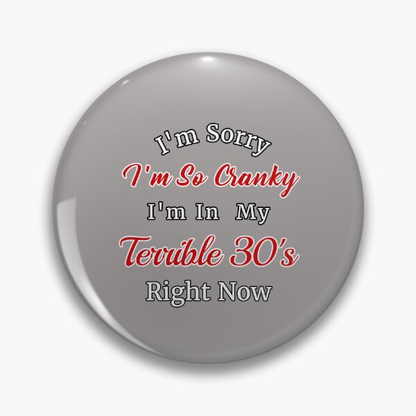Item preview, I'm Sorry I'm So Cranky I'm In My Terrible 30's Right Now Design designed and sold by Angela Mello.