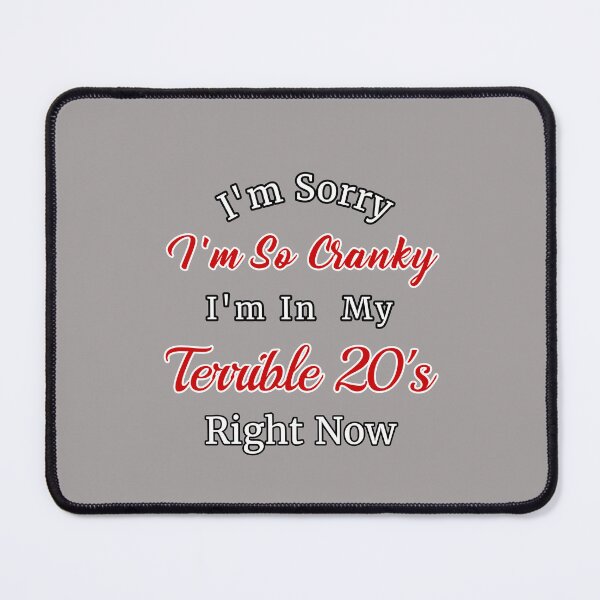 Item preview, I'm Sorry I'm So Cranky I'm In My Terrible 20's Right Now Design designed and sold by Angela Mello.