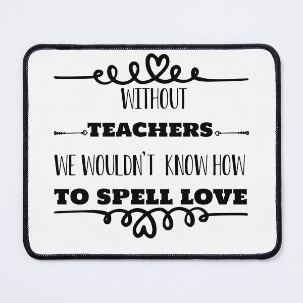 Item preview, without teachers we wouldnt know how to spell love designed and sold by dinadesign21.