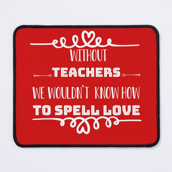 Item preview, without teachers we wouldnt know how to spell love designed and sold by dinadesign21.