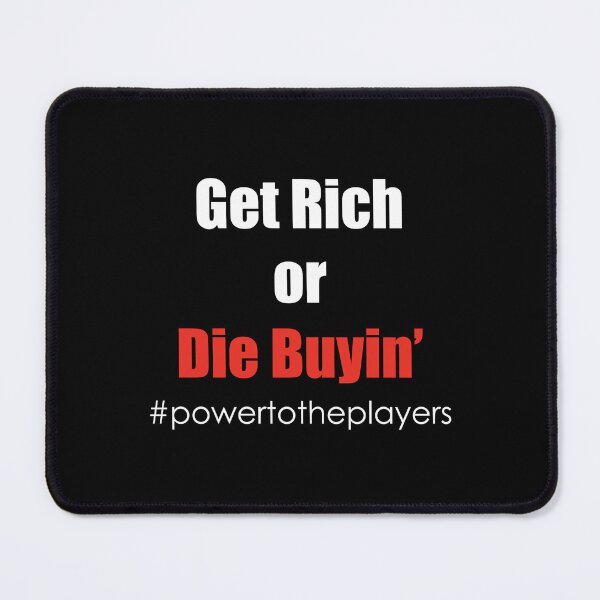Item preview, Get Rich or Die Buyin' - Power To The Players designed and sold by BiggieRiggie.