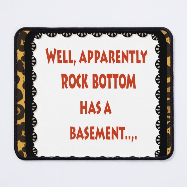 Item preview, Apparently Rock Bottom Has A Basement designed and sold by FunWithChemo.