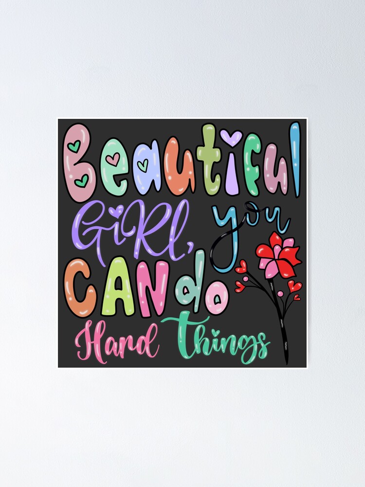 "Beautiful girl, You can do hard things" Poster for Sale by dalypdesign Redbubble
