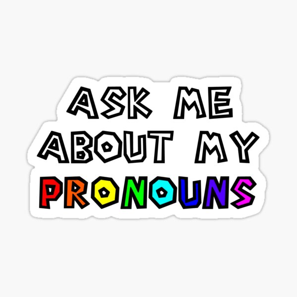 Ask Me About My Pronouns Gender Identity Pronoun Pride Pronouns Sticker By Brp Pride 4679