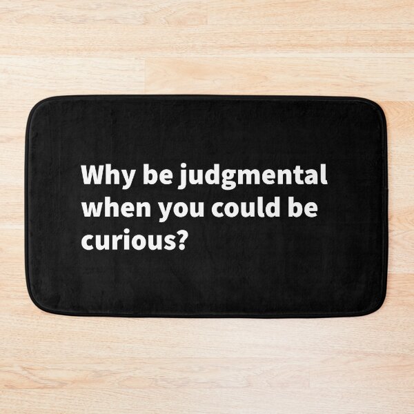 Item preview, Be curious | not judgmental | curiosity | acceptance | why be judgmental |  designed and sold by PlainCrankyT.