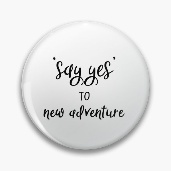Item preview, "Say Yes" to new adventures - motivational quote designed and sold by BournvilleC.