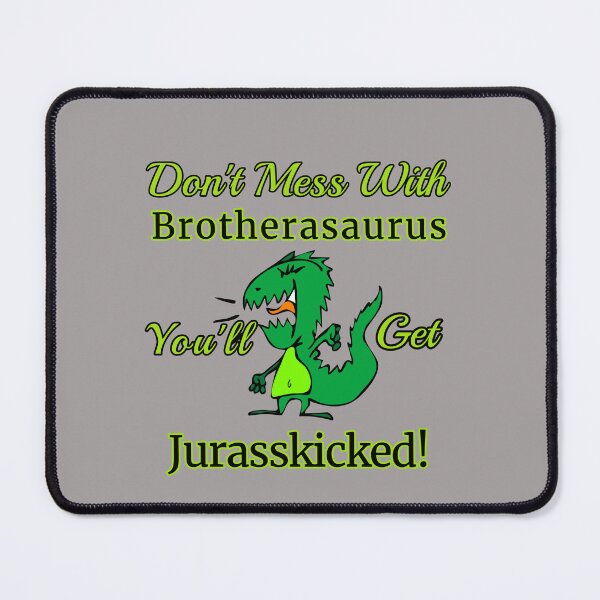 Item preview, Don't Mess With Brotherasaurus You'll Get Jurasskicked! Design designed and sold by Angela Mello.