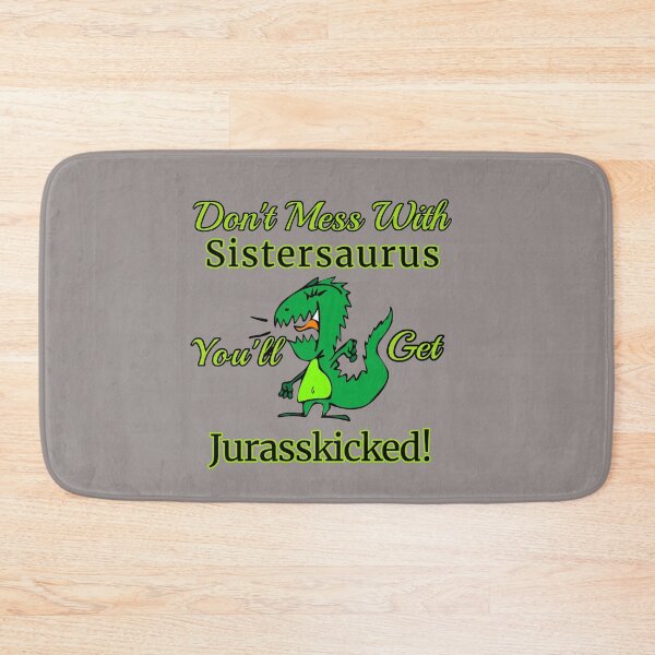 Item preview, Don't Mess With Sistersaurus You'll Get Jurasskicked! Design designed and sold by Angela Mello.