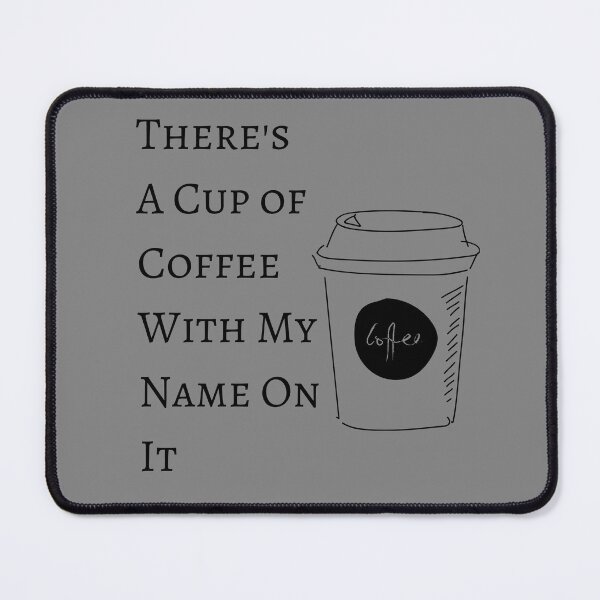 Item preview, There's A Cup of Coffee With My Name On It designed and sold by ArtAndTell.