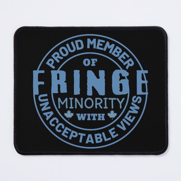 Item preview, Proud Member Of Fringe Minority With Unacceptable Views - Freedom Convoy Canada 2022 designed and sold by ViewerEqualsPhoton.