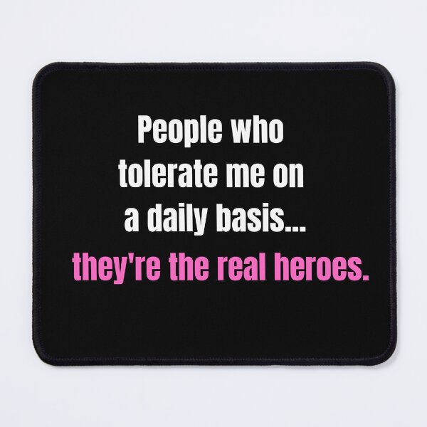Item preview, People Who Tolerate Me On A Daily Basis, They're The Real Heroes | Funny Sarcasm Tee designed and sold by StreetShirts1.