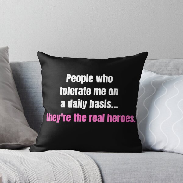 Item preview, People Who Tolerate Me On A Daily Basis, They're The Real Heroes | Funny Sarcasm Tee designed and sold by StreetShirts1.