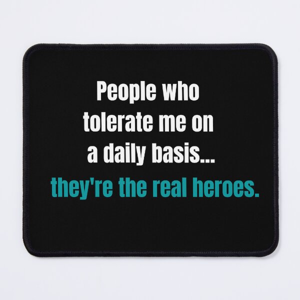 Item preview, People Who Tolerate Me On A Daily Basis, They're The Real Heroes | Funny Sarcasm Tee designed and sold by StreetShirts1.