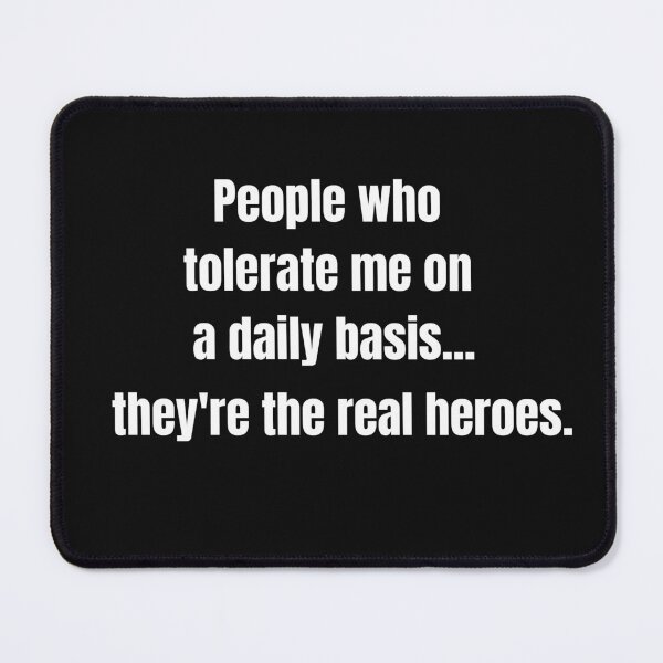 Item preview, People Who Tolerate Me On A Daily Basis, They're The Real Heroes | Funny Sarcasm Tee designed and sold by StreetShirts1.