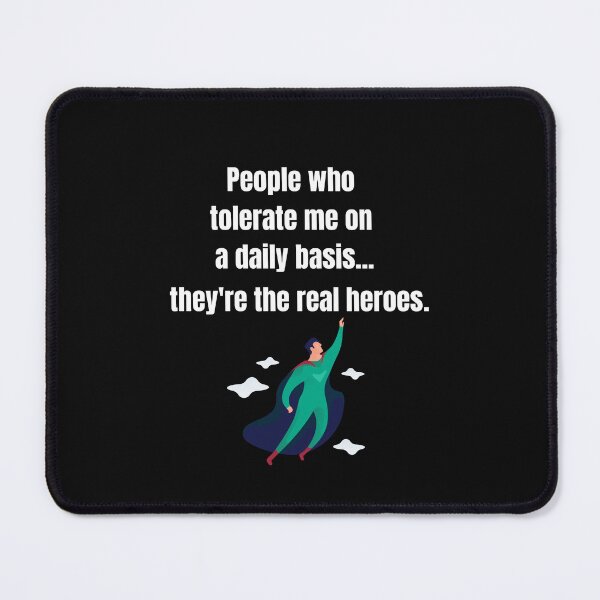 Item preview, People Who Tolerate Me On A Daily Basis, They're The Real Heroes | Funny Sarcasm Tee designed and sold by StreetShirts1.