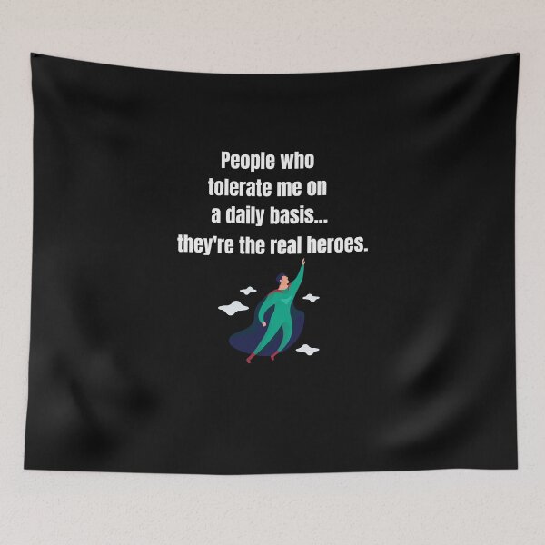 Item preview, People Who Tolerate Me On A Daily Basis, They're The Real Heroes | Funny Sarcasm Tee designed and sold by StreetShirts1.