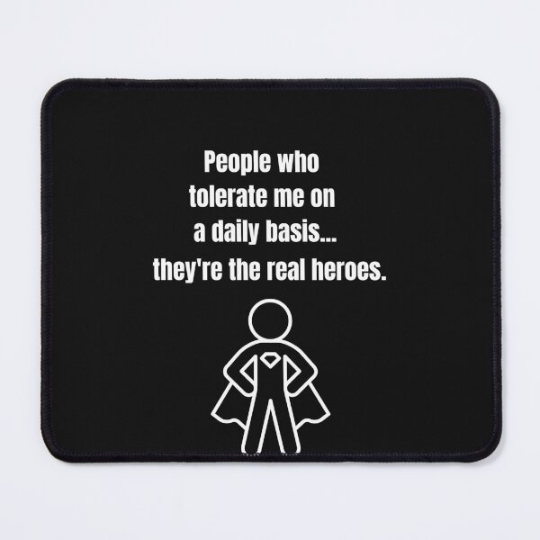 Item preview, People Who Tolerate Me On A Daily Basis, They're The Real Heroes | Funny Sarcasm Tee designed and sold by StreetShirts1.