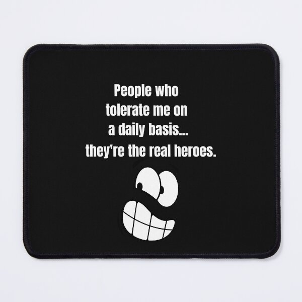Item preview, People Who Tolerate Me On A Daily Basis, They're The Real Heroes | Funny Sarcasm Tee designed and sold by StreetShirts1.