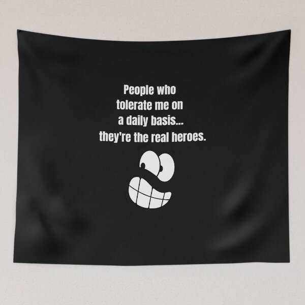 Item preview, People Who Tolerate Me On A Daily Basis, They're The Real Heroes | Funny Sarcasm Tee designed and sold by StreetShirts1.