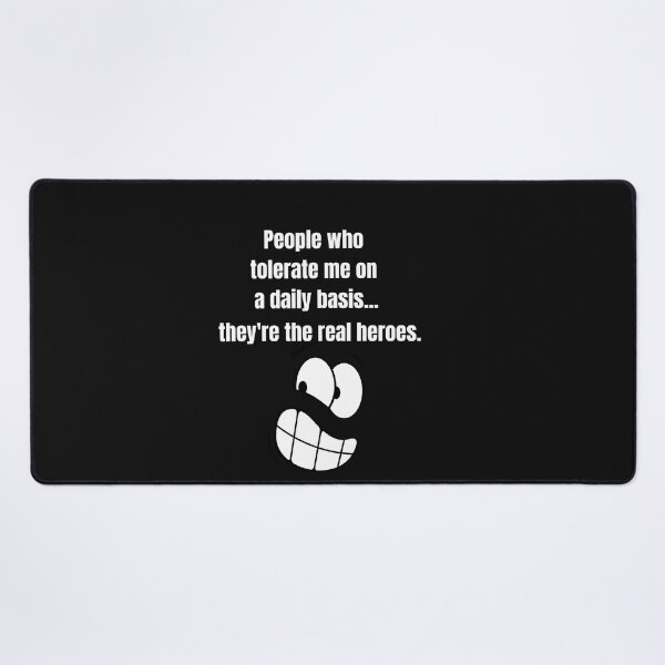Item preview, People Who Tolerate Me On A Daily Basis, They're The Real Heroes | Funny Sarcasm Tee designed and sold by StreetShirts1.