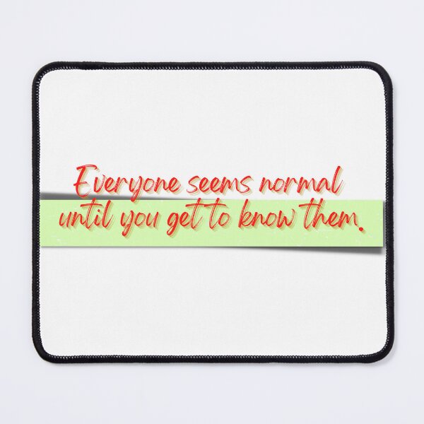 Item preview, Everyone seems normal until you get to know them. designed and sold by EverythingMaria.