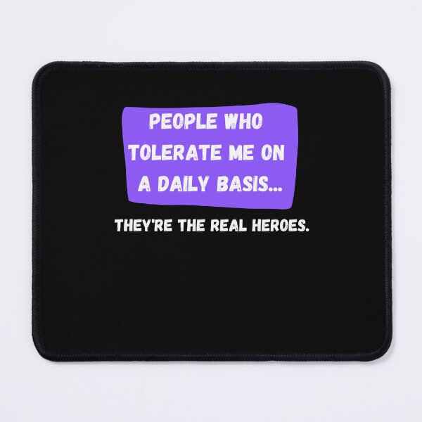 Item preview, People Who Tolerate Me On A Daily Basis, They're The Real Heroes | Funny Sarcasm Tee designed and sold by StreetShirts1.