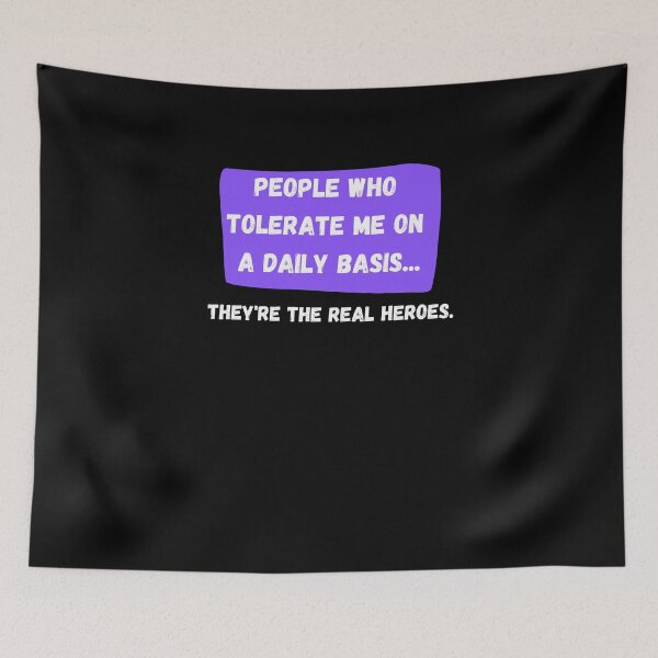 Item preview, People Who Tolerate Me On A Daily Basis, They're The Real Heroes | Funny Sarcasm Tee designed and sold by StreetShirts1.