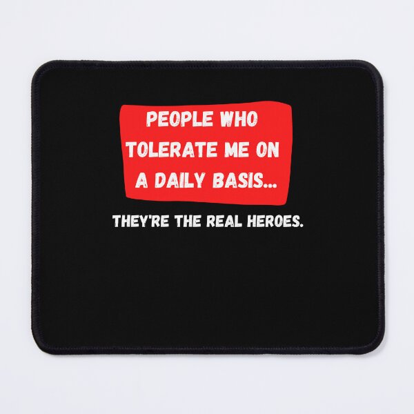 Item preview, People Who Tolerate Me On A Daily Basis, They're The Real Heroes | Funny Sarcasm Tee designed and sold by StreetShirts1.
