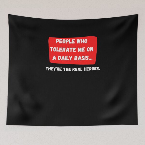 Item preview, People Who Tolerate Me On A Daily Basis, They're The Real Heroes | Funny Sarcasm Tee designed and sold by StreetShirts1.
