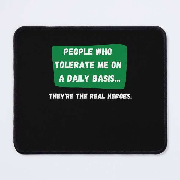 Item preview, Copy of People Who Tolerate Me On A Daily Basis, They're The Real Heroes | Funny Sarcasm Tee designed and sold by StreetShirts1.