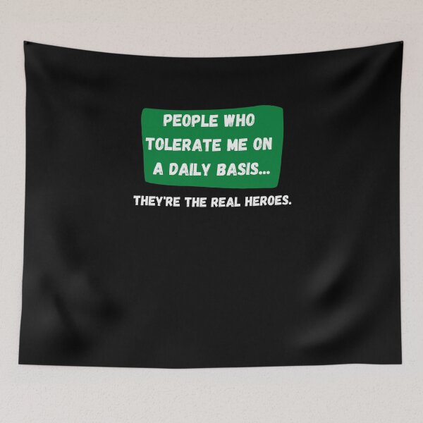 Item preview, Copy of People Who Tolerate Me On A Daily Basis, They're The Real Heroes | Funny Sarcasm Tee designed and sold by StreetShirts1.