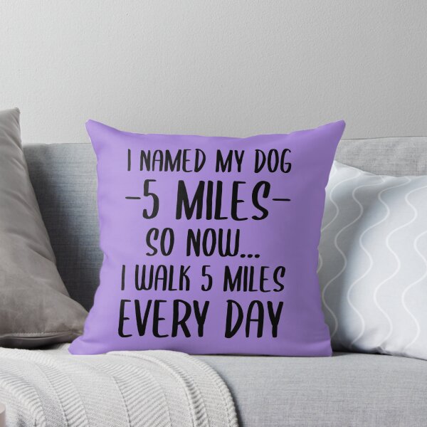 Item preview, I Named My Dog 5 Miles | Funny Quote designed and sold by Dev-Ang.