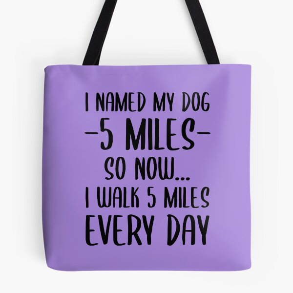 Item preview, I Named My Dog 5 Miles | Funny Quote designed and sold by Dev-Ang.