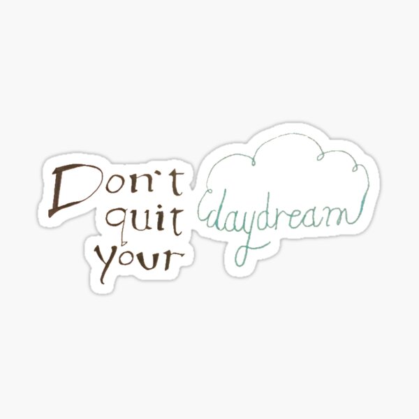 Dont Quit Your Daydream & for Redbubble Merchandise Sale Gifts 