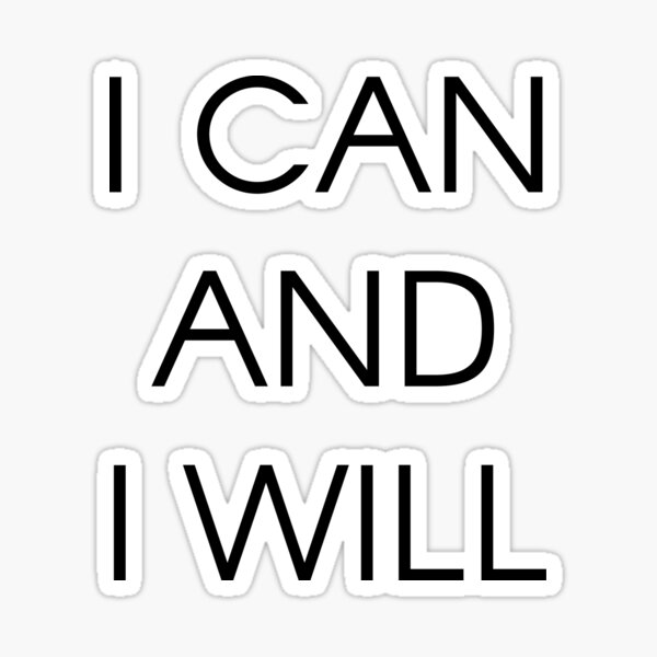I Can And I Will Sticker