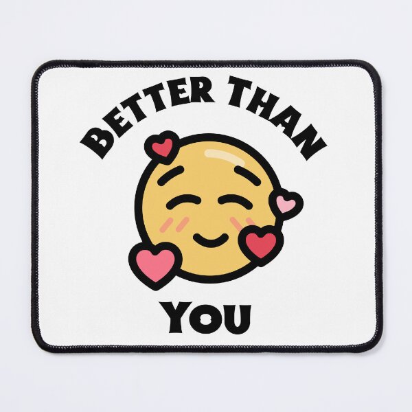 Item preview, Better than you. Narcissist design designed and sold by S-J-18.