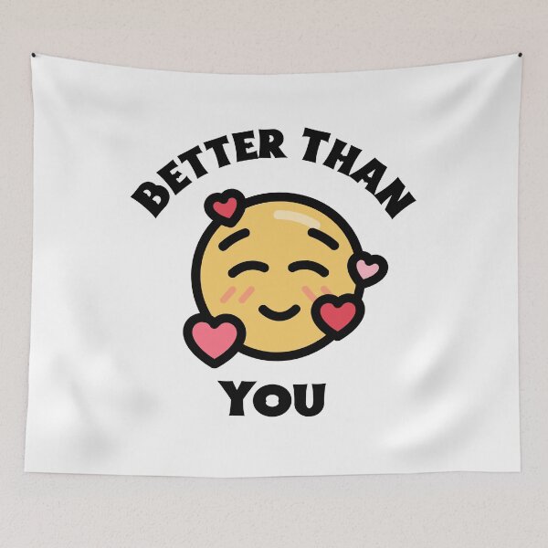 Item preview, Better than you. Narcissist design designed and sold by S-J-18.