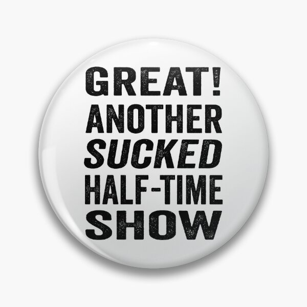 Item preview, Great! Another sucked half-time show. designed and sold by TJHstudio.
