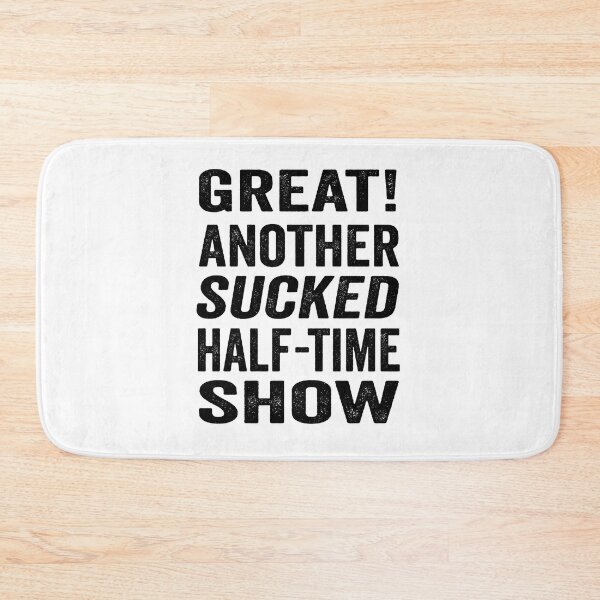 Item preview, Great! Another sucked half-time show. designed and sold by TJHstudio.
