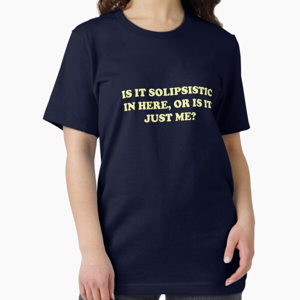Item preview, Is It Solipsistic or Is It Just Me? designed and sold by TheShirtYurt.