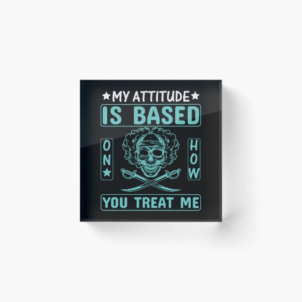 Item preview, My Attitude Is Based On How You Treat Me designed and sold by Joxxio.