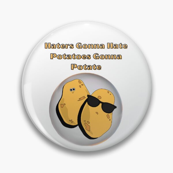 Item preview, Haters Gna Hate, Potatoes Gna Hate designed and sold by PancakeToad.