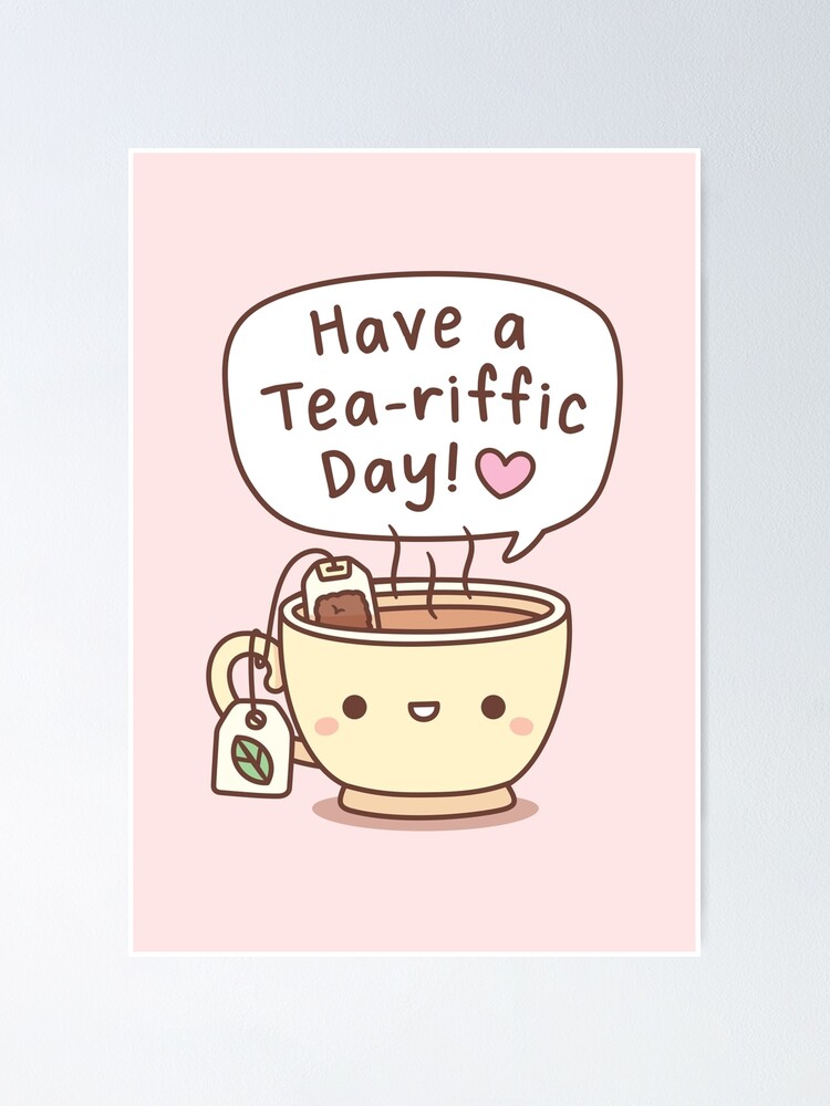 "Cute Teacup Have A Teariffic Day Tea Pun Greeting" Poster for Sale by