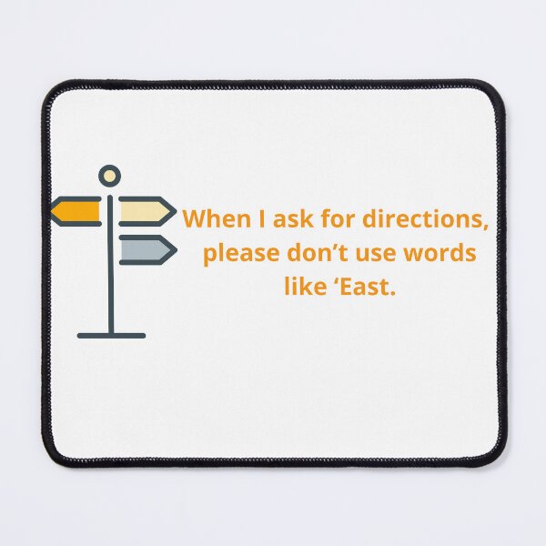 Item preview, When I ask for directions, please don't use words like 'East'. designed and sold by EverythingMaria.