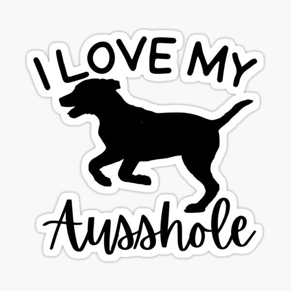 I Love My Ausshole dog, funny Ausshole mom Sticker